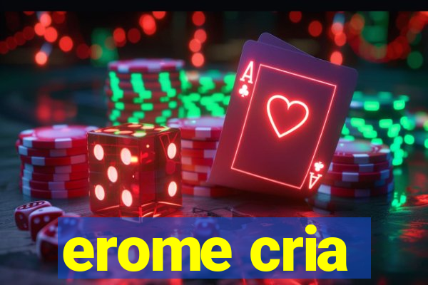 erome cria